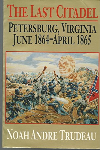 9780807118610: The Last Citadel: Petersburg, Virginia, June 1864 - April 1865