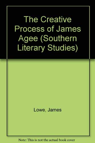 The Creative Process of James Agee (Southern Literary Studies) (9780807118962) by Lowe, James