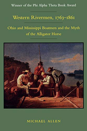 Beispielbild fr Western Rivermen, 1763-1861: Ohio and Mississippi Boatmen and the Myth of the Alligator Horse zum Verkauf von SecondSale