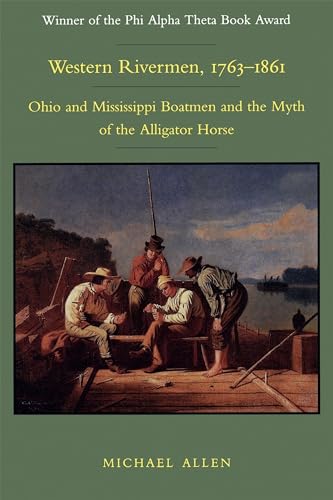 9780807119075: Western Rivermen, 1763-1861: Ohio and Mississippi Boatmen and the Myth of the Alligator Horse