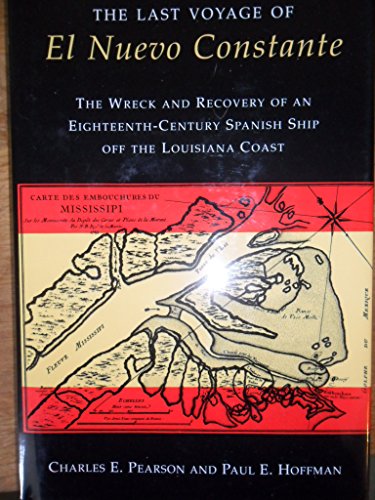 Stock image for The Last Voyage of El Nuevo Constante: The Wreck and Recovery of an Eighteenth-Century Spanish Ship Off the Louisiana Coast for sale by The Maryland Book Bank