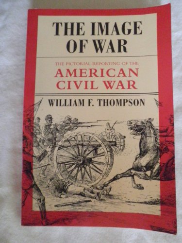 Beispielbild fr Image of War : Pictorial Reporting of the American Civil War zum Verkauf von Better World Books