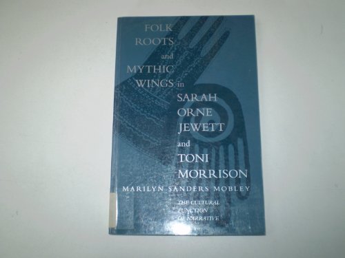 Stock image for Folk Roots and Mythic Wings in Sarah Orne Jewett and Toni Morrison: The Cultural Function of Narrative for sale by Powell's Bookstores Chicago, ABAA