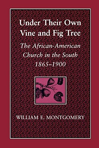 Beispielbild fr Under Their Own Vine and Fig Tree : The African-American Church in the South, 1865--1900 zum Verkauf von Better World Books