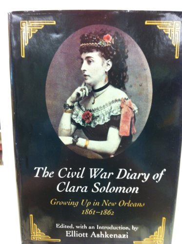 Stock image for The Civil War Diary of Clara Solomon: Growing Up in New Orleans, 1861-1862 for sale by Books of the Smoky Mountains