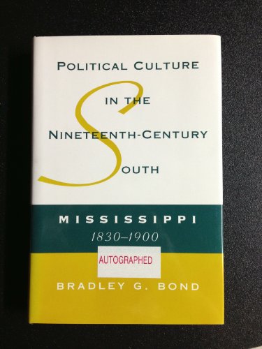 Beispielbild fr Political Culture in the Nineteenth-Century South: Mississippi, 1830-1900 zum Verkauf von ThriftBooks-Dallas