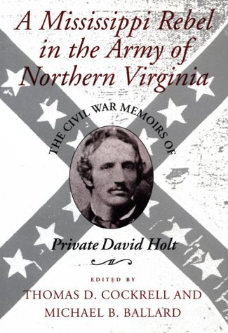 Imagen de archivo de A Mississippi Rebel in the Army of Northern Virginia: The Civil War Memoirs of Private David Holt a la venta por Wonder Book