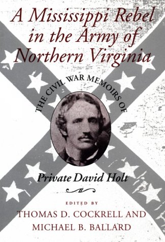 Stock image for A Mississippi Rebel in the Army of Northern Virginia: The Civil War Memoirs of Private David Holt for sale by SecondSale