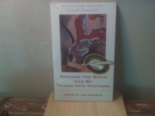 Imagen de archivo de Because the Brain Can Be Talked Into Anything: Poems (Walt Whitman Award of the Academy of American Poets) a la venta por Newsboy Books