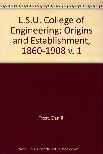 The Lsu College of Engineering: Origins and Establishment, 1860-1908 (9780807119976) by Frost, Dan R.; Nelson, Kou K.