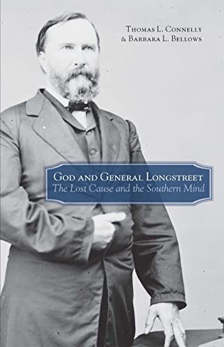 God and General Longstreet: The Lost Cause and the Southern Mind (9780807120149) by Connelly, Thomas Lawrence; Bellows, Barbara L.