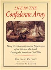 

Life in the Confederate Army: Being the Observations and Experiences of an Alien in the South During the American Civil War