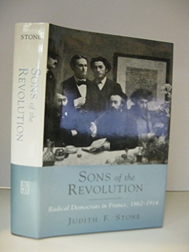 Stock image for Sons of the Revolution: Radical Democrats in France 1862-1914 for sale by HPB-Red