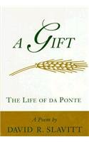 Beispielbild fr A Gift: The Life of Da Ponte : A Poem zum Verkauf von Open Books