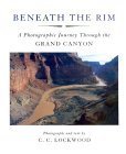 Beispielbild fr Beneath the Rim: A Photographic Journey Through the Grand Canyon zum Verkauf von Your Online Bookstore