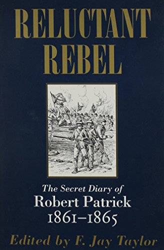 Stock image for Reluctant Rebel: The Secret Diary of Robert Patrick, 1861--1865 for sale by Half Price Books Inc.