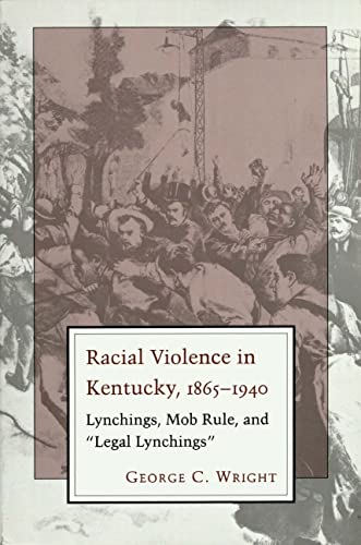 Imagen de archivo de Racial Violence in Kentucky : Lynchings, Mob Rule, and Legal Lynchings a la venta por Better World Books Ltd