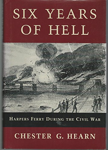 Beispielbild fr Six Years of Hell : Harpers Ferry During the Civil War zum Verkauf von Better World Books