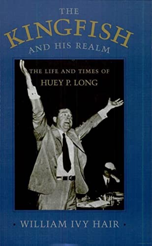 Imagen de archivo de The Kingfish and His Realm: The Life and Times of Huey P. Long a la venta por Lowry's Books