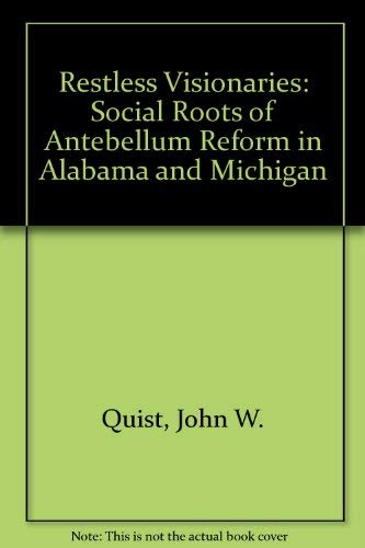Restless Visionaries : The Social Roots of Antebellum Reform in Alabama and Michigan