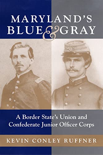 Maryland's Blue & Gray:A Border State's Union and Confederate Junior Officer Corps - Kevin Conley Ruffner