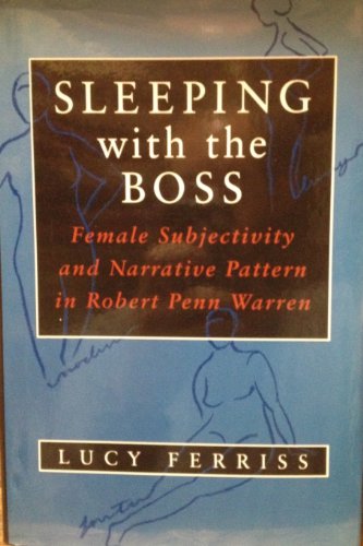 Stock image for Sleeping With the Boss: Female Subjectivity and Narrative Pattern in Robert Penn Warren (Southern Literary Studies) for sale by Sessions Book Sales