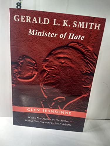 Gerald L. K. Smith: Minister of Hate - Glen Jeansonne