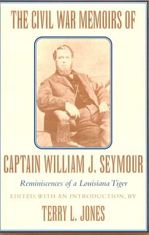 Stock image for The Civil War Memoirs of Captain William J. Seymour: Reminiscences of a Louisiana Tiger for sale by Powell's Bookstores Chicago, ABAA