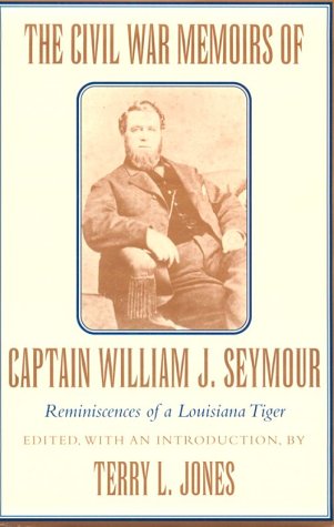 9780807121696: The Civil War Memoirs of Captain William J. Seymour: Reminiscences of a Louisiana Tiger