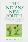 The Indians' New South - Cultural Change in the Colonial Southeast (Walter Lynwood Fleming Lectur...