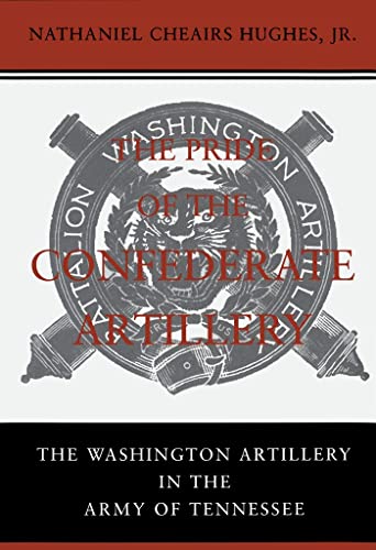 9780807121870: The Pride of the Confederate Artillery: The Washington Artillery in the Army of Tennessee