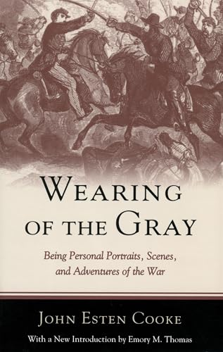 Stock image for Wearing of the Gray: Being Personal Portraits, Scenes, and Adventures of the War for sale by Priceless Books