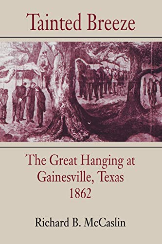 Stock image for Tainted Breeze: The Great Hanging at Gainesville, Texas, 1862 (Conflicting Worlds: New Dimensions of the American Civil War) for sale by Half Price Books Inc.