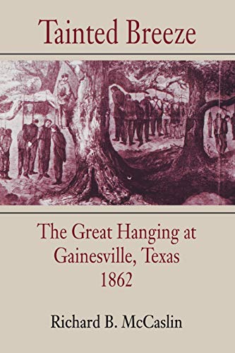 Tainted Breeze: The Great Hanging at Gainesville, Texas, 1862 (Conflicting Worlds: New Dimensions of the American Civil War) - McCaslin, Richard B.