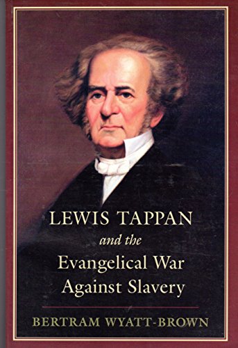 Lewis Tappan and the Evangelical War Against Slavery