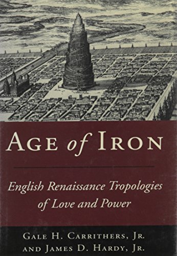 Imagen de archivo de Age of Iron: English Renaissance Tropologies of Love and Power a la venta por Wonder Book
