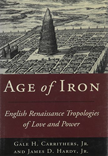 Stock image for Age of Iron: English Renaissance Tropologies of Love and Power for sale by SecondSale