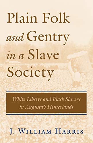 Imagen de archivo de Plain Folk and Gentry in a Slave Society: White Liberty and Black Slavery in Augusta's Hinterlands a la venta por BookHolders