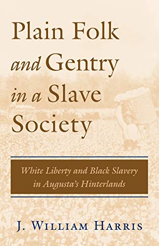 Stock image for Plain Folk and Gentry in a Slave Society: White Liberty and Black Slavery in Augusta's Hinterlands for sale by BookHolders