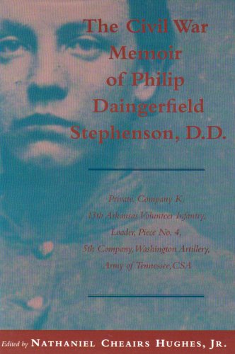 Beispielbild fr Civil War Memoir of Philip Daingerfield Stephenson, D. D.: Private, Company K, 13th Arkansas Volunteer Infantry, Loader, Piece No. 4, 5th Company, Was zum Verkauf von ThriftBooks-Dallas