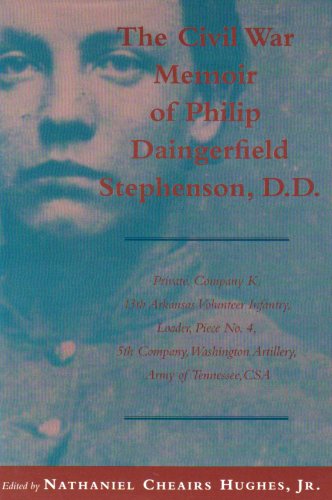 Stock image for Civil War Memoir of Philip Daingerfield Stephenson, D. D.: Private, Company K, 13th Arkansas Volunteer Infantry, Loader, Piece No. 4, 5th Company, Was for sale by ThriftBooks-Dallas