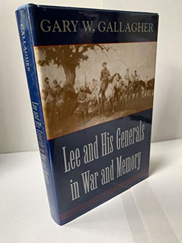 Lee and His Generals in War and Memory - Gallagher, Gary W.