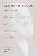 Leonard Bacon: New England Reformer and Antislavery Moderate