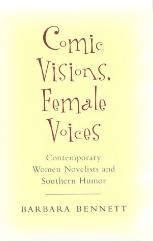 Imagen de archivo de Comic Visions, Female Voices : Contemporary Women Novelists and Southern Humor a la venta por Better World Books