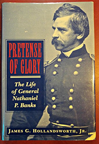 Imagen de archivo de Pretense of Glory: The Life of General Nathaniel P. Banks a la venta por ThriftBooks-Dallas