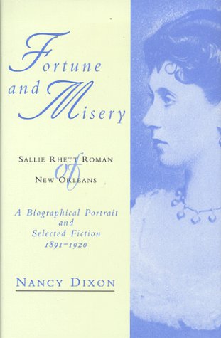 Stock image for Fortune and Misery, Sallie Rhett Roman of New Orleans: A Biographical Portrait and Selected Fiction, 1891-1920 for sale by Veronica's Books