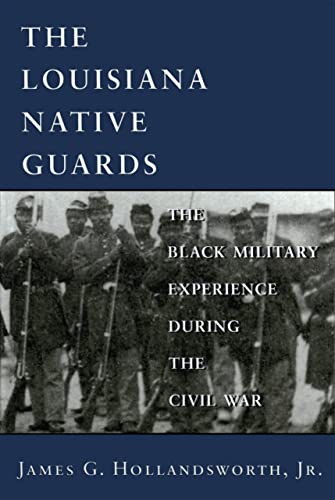 The Louisiana Native Guards: The Black Military Experience During the Civil War