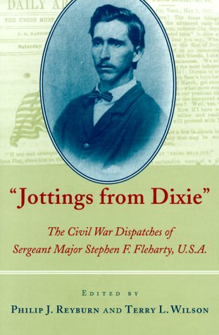 Beispielbild fr Jottings from Dixie" : The Civil War Dispatches of Sergeant Major Stephen F. Fleharty, U. S. A. zum Verkauf von Better World Books