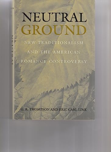 Neutral Ground: New Traditionalism and the American Romance Controversy (9780807123515) by Thompson, Gary Richard; Link, Eric Carl