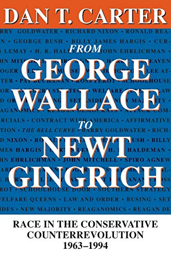 From George Wallace to Newt Gingrich: Race in the Conservative Counterrevolution, 1963?1994 (Walt...